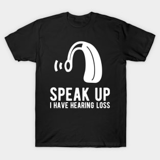 speak up i have hearing loss deaf  hearing asl  audio  impaired  sign   aid  lipread  deafness   bsl  disability communication T-Shirt